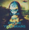 01) keep-calm-and-give-me-your-brains.jpg