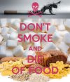 06) dont-smoke-and-die-of-food.jpg