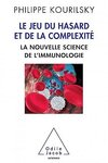 Le Jeu du hasard et de la complexité - La nouvelle science de l’immunologie – Philippe Kourilsky
