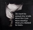 It‘s hard to accept the truth when the lies were exactly what you wanted to hear.