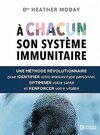 A chacun son système immunitaire : Une méthode révolutionnaire pour identifier votre immunotype personnel, optimiser votre santé et renforcer votre vitalité - Heather Moday