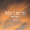 catch-on-fire-and-people-will-come-for-miles-to-see-you-burn.jpg