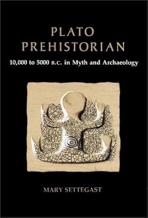Plato, Prehistorian: 10000 To 5000 Bc in Myth and Archaeology
