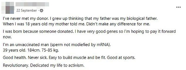 A man who was conceived himself using sperm donation offers to be a sperm donor in the splinter Facebook group. Like others in the group, he believes the Covid vaccine will modify sperm A man who was conceived himself using sperm donation offers to be a sperm donor in the splinter Facebook group. Like others in the group, he believes the Covid vaccine will modify sperm