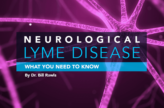 Neurological Lyme Disease: What You Need to Know Neurological Lyme Disease: What You Need to Know